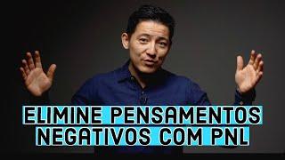 Como Eliminar Pensamentos Negativos com a PNL - Programação Neurolinguistica