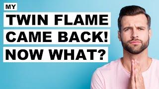 My Twin Flame Came Back...Now What? 