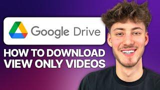 How To Download View Only Video File from Google Drive (2025 Updated Tutorial)