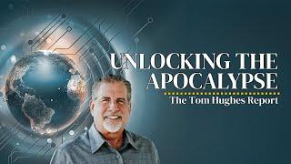 Unlocking the Apocalypse: 10 Ways Bible Prophecy Reveals Truth in Dark Times | The Tom Hughes Report