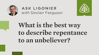 What is the best way to describe repentance to an unbeliever?