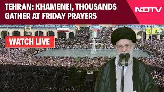 Friday Prayer Iran LIVE | Ayatollah Khamenei, Thousands Gather At Prayers | Israel Iran War News