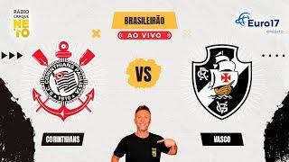 Corinthians x Vasco | AO VIVO | Campeonato Brasileiro 2024 | Rádio Craque Neto