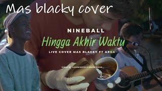 Hingga akhir waktu - Nineball _ Live cover by mas blacky #cleankustik #blacky