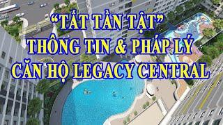 THÔNG TIN VÀ PHÁP LÝ DỰ ÁN CĂN HỘ LEGACY CENTRAL, THUẬN AN, BÌNH DƯƠNG.