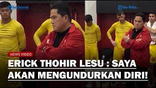 KALAH DIBANTAI JEPANG! Erick Thohir Temui Pemain Timnas Indonesia : Saya Akan Mundur