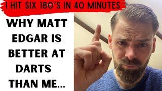 I hit six 180s in 40 minutes! Why Matt Edgar (Pro Darts Player) is better than me …