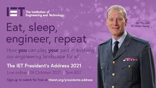 Eat, sleep, engineer, repeat: The IET President's Address 2021