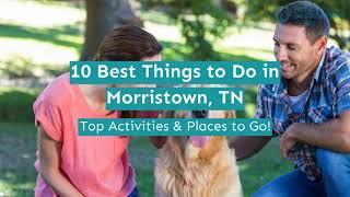 10 Best Things to Do in Morristown, TN