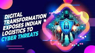 Digital Transformation Exposes Indian Logistics to Cyber Threats