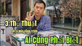 3 Thủ Thuật Chọn Máy Công Trình/ Nhất Định Bạn Phải Biết Trước Khi Mua Máy