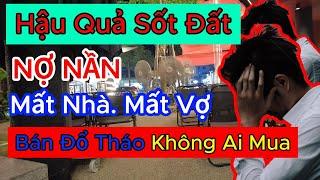 Hậu quả của cơn sốt đất: Nợ nần, mất nhà cửa, bán đổ bán tháo không ai mua | Nhà Đất Hôm Nay #nhadat