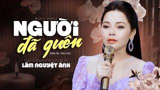 Người Đã Quên - Lâm Nguyệt Ánh (Official MV)