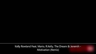 Kelly Rowland Feat. Mario, R.Kelly, The Dream & Jeremih - Motivation (Remix)