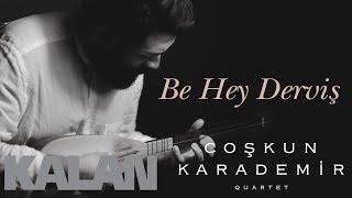 Coşkun Karademir Quartet feat. Levent Güneş - Be Hey Derviş [ Öz © 2018 Kalan Müzik ]