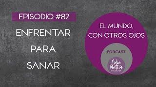 EPISODIO 82:  ENFRENTAR PARA SANAR