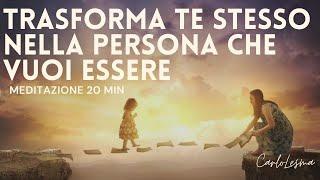 Trasforma te stesso nella Persona che Vuoi Essere - Meditazione