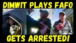 Dimwit Plays FAFO with Cops & Arrested!