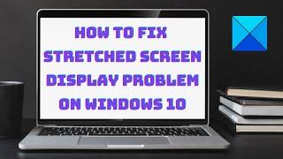 How to fix Stretched Screen display problem on Windows 11