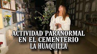 "ACTIVIDAD PARANORMAL EN EL CEMENTERIO LA HUAQUILLA" | LA MÉDIUM | SORALLA DE LOS ÁNGELES