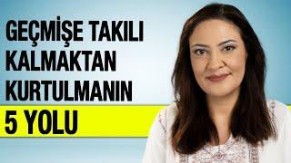 GEÇMİŞE TAKILIP KALMAKTAN KURTULMANIN 5 YOLU - Ruminasyondan Nasıl Kurtulurum?