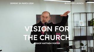 Vision for the Church — Bishop Matthew Porter | Fabric Church