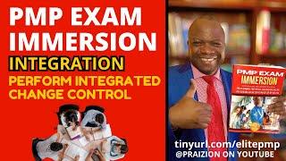 PMP Immersion: INTEGRATION Process #6 Perform Integrated Change Control