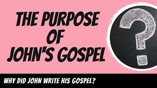 The Purpose of John's Gospel Explained