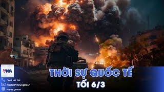 Thời sự Quốc tế tối 6/3. Nga đột kích tạt sườn siết vây Ukraine; Gaza sắp cạn kiệt lương thực - VNA