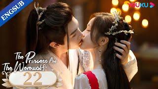 [The Princess and the Werewolf] EP22 | Forced to Marry the Wolf King | Wu Xuanyi/Chen Zheyuan |YOUKU