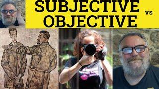  Subjective vs Objective Meaning - Objective or Subjective Examples - Subjectivity and Objectivity