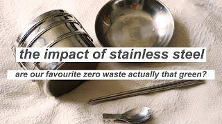 THE IMPACT OF STAINLESS STEEL // is our zero waste swaps really that green?