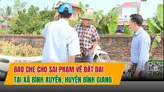 BAO CHE CHO SAI PHẠM VỀ ĐẤT ĐAI TẠI XÃ BÌNH XUYÊN, HUYỆN BÌNH GIANG