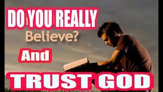 Do You Really Believe And Trust God