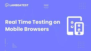 How To Perform Real Time Testing On Mobile Browsers | Manual Testing | LambdaTest