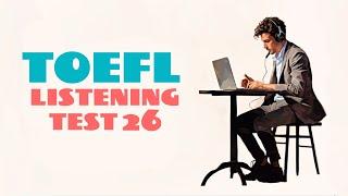TOEFL LISTENING PRACTICE TEST 26 | NEW (2025), with answers