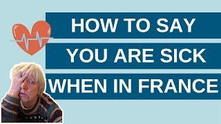 How to say you are sick when in France.