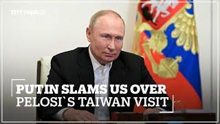 Putin: US visit to Taiwan is a strategy to destabilise region