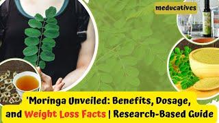 Moringa Unveiled: Benefits, Dosage, and Weight Loss Facts | Research-Based Guide & Experts Opinions.