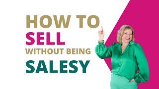 How to Sell without being Salesy with Deb Szabo