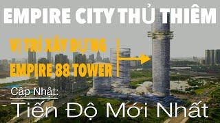 Empire City Thủ Thiêm || Cập Nhật Tiến Độ Và Vị Trí Tháp Empire 88 Tower