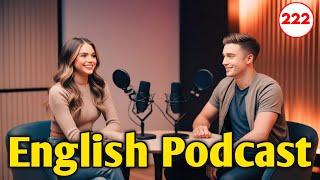 Learn English With Podcast Conversation | Podcast For Learn English | English Podcast | EP 222