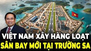 Nóng! Việt Nam Quyết Xây Hàng Loạt Sân Bay Quy Mô Lớn Ở Trường Sa