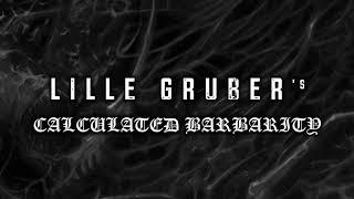 Lille Gruber's Calculated Barbarity