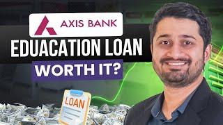 Axis Bank Education Loan Review 2024: Pros, Cons & Key Insights | Step By Step Explained