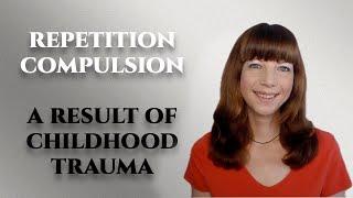 Repetition compulsion-A result of childhood trauma (narcissistic abuse)