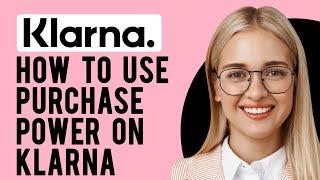 How to Use Purchase Power on Klarna (Klarna Purchase Power Explained)