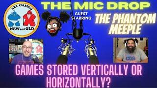 The Mic Drop with Joe The Phantom Meeple: Games Stored Horizontally or Vertically