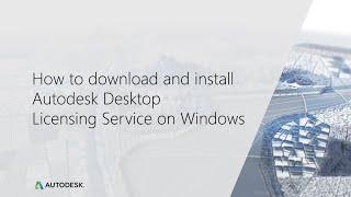 How to download and install the Autodesk Desktop Licensing Service on Windows