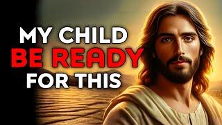 God Says : Be Ready For This | God Message Today | God Helps | God's Message Now